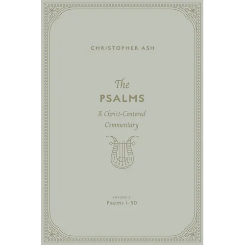 The Psalms: A Christ-Centered Commentary (Volume 2, Psalms 1-50) Volume 1 - Hardcover