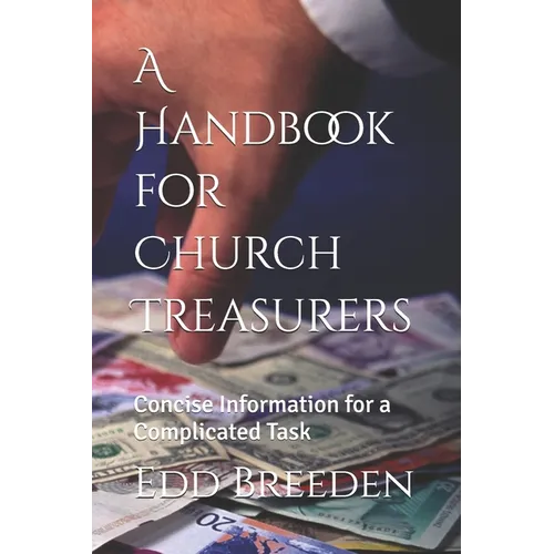 A Handbook for Church Treasurers: Concise Information for a Complicated Task - Paperback