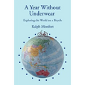 A Year Without Underwear: Exploring the World on a Bicycle - Paperback