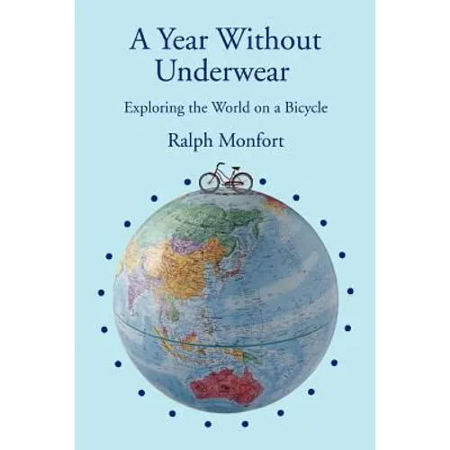 A Year Without Underwear: Exploring the World on a Bicycle - Paperback