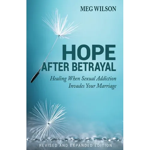 Hope After Betrayal: When Sexual Addiction Invades Your Marriage - Paperback