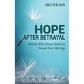 Hope After Betrayal: When Sexual Addiction Invades Your Marriage - Paperback