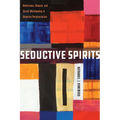 Seductive Spirits: Deliverance, Demons, and Sexual Worldmaking in Ghanaian Pentecostalism - Paperback