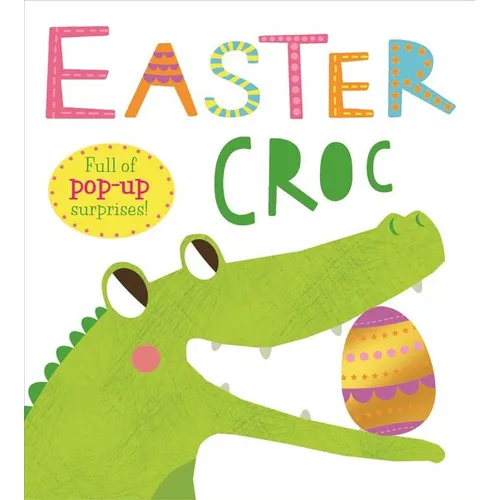 Pop-Ups: Easter Croc: Full of Pop-Up Surprises! - Board Book