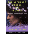 The Alphabet Versus the Goddess: The Conflict Between Word and Image - Paperback