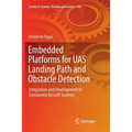 Embedded Platforms for Uas Landing Path and Obstacle Detection: Integration and Development of Unmanned Aircraft Systems - Paperback