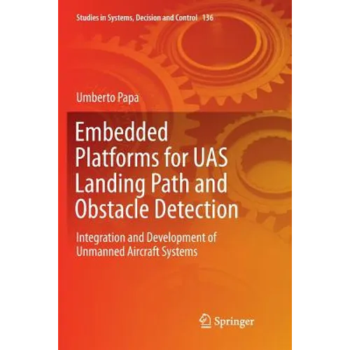 Embedded Platforms for Uas Landing Path and Obstacle Detection: Integration and Development of Unmanned Aircraft Systems - Paperback