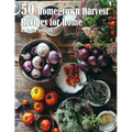 50 Homegrown Harvest Recipes for Home - Paperback