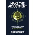 Make the Adjustment: Finding the Courage to Embark on Your Own Journey of Transformational Change - Paperback