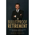 Bulletproof Retirement: Live Your Dreams, Avoid Excess Fees and Secure Your Legacy - Paperback