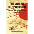 The Art of Suppression: Pleasure, Panic and Prohibition Since 1800 - Paperback