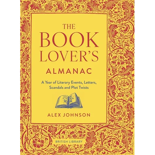 The Book Lover's Almanac: A Year of Literary Events, Letters, Scandals and Plot Twists - Hardcover