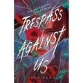 Trespass Against Us - Hardcover
