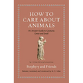 How to Care about Animals: An Ancient Guide to Creatures Great and Small - Hardcover