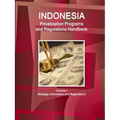 Indonesia Privatization Programs and Regulations Handbook Volume 1 Strategic Information and Regulations - Paperback