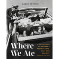 Where We Ate: A Field Guide to Canada's Restaurants, Past and Present - Hardcover