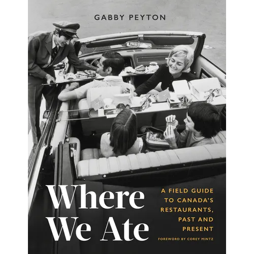 Where We Ate: A Field Guide to Canada's Restaurants, Past and Present - Hardcover