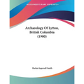 Archaeology Of Lytton, British Columbia (1900) - Paperback