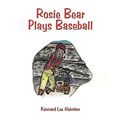 Rosie Bear Plays Baseball - Paperback