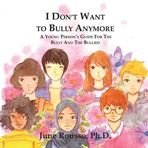 I Don't Want to Bully Anymore: A Young Person's Guide for the Bully and the Bullied - Paperback