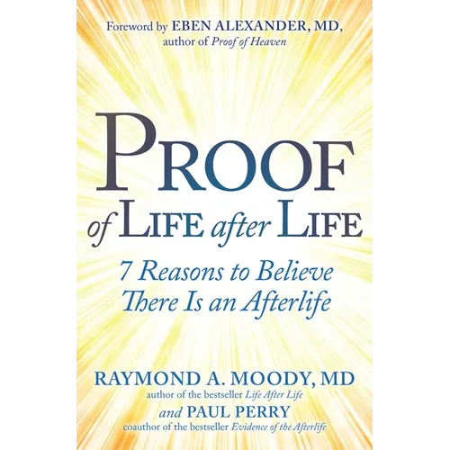 Proof of Life After Life: 7 Reasons to Believe There Is an Afterlife - Paperback