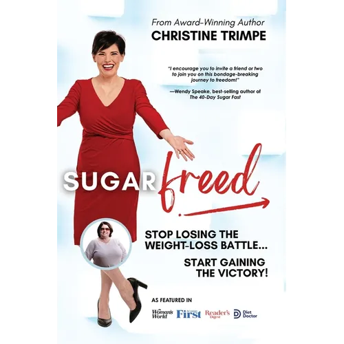 SugarFreed: Stop Losing the Weight Loss Battle, Start Gaining the Victory - Paperback