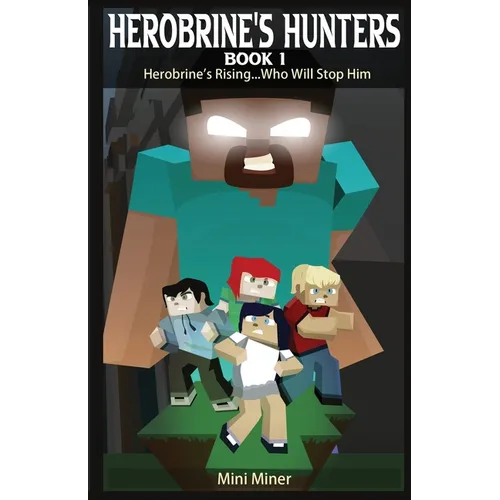 Herobrine's Hunters Book 1: Herobrine's Rising...Who Will Stop Him - Paperback