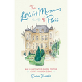 The Little(r) Museums of Paris: An Illustrated Guide to the City's Hidden Gems - Hardcover