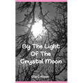 By The Light Of The Crystal Moon: A Book of Pagan Poetry and Short Stories - Paperback