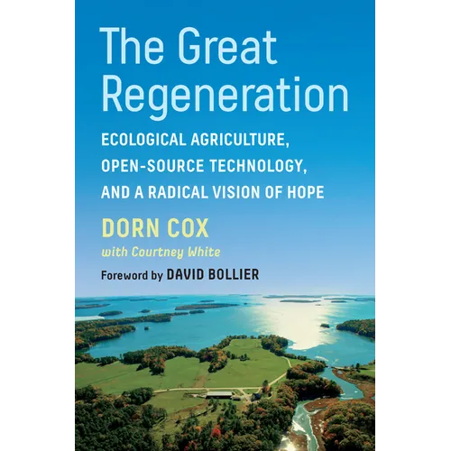 The Great Regeneration: Ecological Agriculture, Open-Source Technology, and a Radical Vision of Hope - Paperback