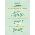 How to Smoke Pot (Properly): A Highbrow Guide to Getting High - Paperback