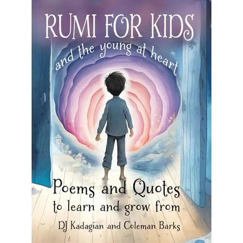 RUMI for Kids / and the Young at Heart: Poems to Learn and Grow From - Hardcover