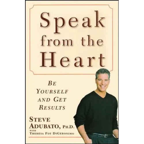 Speak from the Heart: Be Yourself and Get Results - Paperback