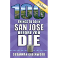 100 Things to Do in San Jose Before You Die, 2nd Edition - Paperback