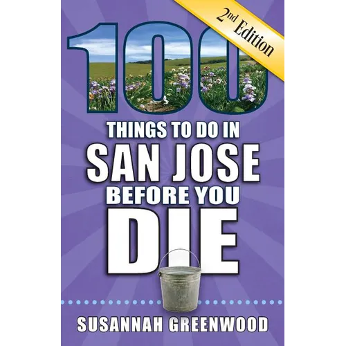 100 Things to Do in San Jose Before You Die, 2nd Edition - Paperback