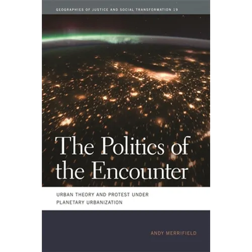 The Politics of the Encounter: Urban Theory and Protest Under Planetary Urbanization - Paperback