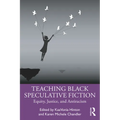 Teaching Black Speculative Fiction: Equity, Justice, and Antiracism - Paperback