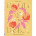 La Vita E Dolce: Italian-Inspired Desserts - Hardcover