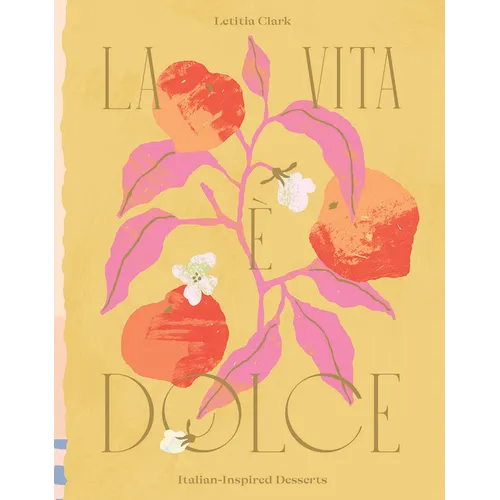 La Vita E Dolce: Italian-Inspired Desserts - Hardcover