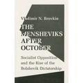The Mensheviks After October: Socialist Opposition and the Rise of the Bolshevik Dictatorship - Paperback