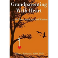 Grandparenting with Heart: . . . and Love, and Care, and Wisdom - Paperback
