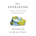 The Levelling: What's Next After Globalization - Hardcover