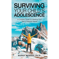 Surviving Your Child's Adolescence: A Christian Guide for Meeting Your Teen's Deepest Needs - Hardcover