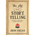 The Art of Storytelling: Easy Steps to Presenting an Unforgettable Story - Paperback