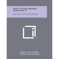 How To Build Modern Furniture, V1: Practical Construction Methods - Paperback