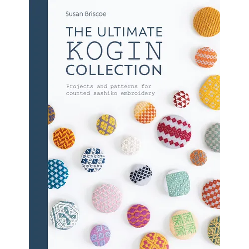 The Ultimate Kogin Collection: Projects and Patterns for Counted Sashiko Embroidery - Paperback