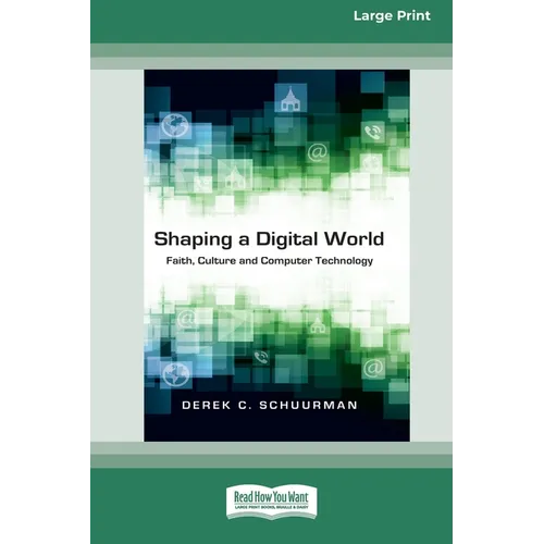 Shaping a Digital World: Faith, Culture and Computer Technology (16pt Large Print Edition) - Paperback