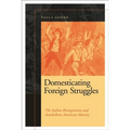 Domesticating Foreign Struggles: The Italian Risorgimento and Antebellum American Identity - Paperback