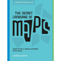 The Secret Language of Maps: How to Tell Visual Stories with Data - Paperback