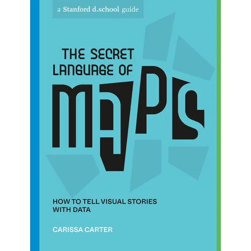 The Secret Language of Maps: How to Tell Visual Stories with Data - Paperback